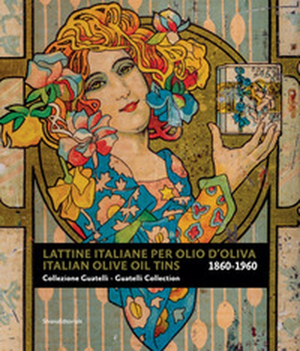 Lattine italiane per olio d'oliva. Collezione Guatelli 1860-1960-Italian olive oil tins. Guatelli collection 1860-1960 - Librerie.coop Lattine italiane per olio d'oliva. Collezione Guatelli 1860-1960-Italian olive oil tins. Guatelli collection 1860-1960 - Librerie.coop