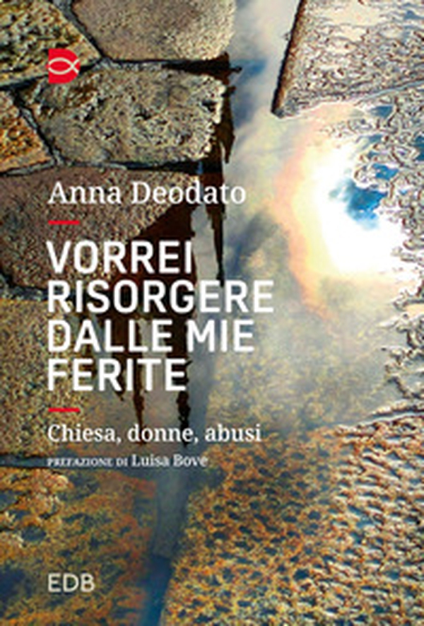 Vorrei risorgere dalle mie ferite. Chiesa, donne, abusi - Librerie.coop Vorrei risorgere dalle mie ferite. Chiesa, donne, abusi - Librerie.coop
