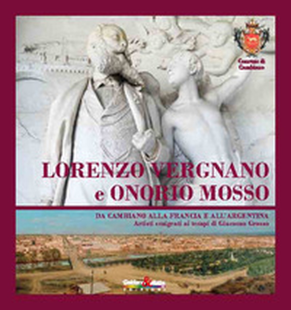 Lorenzo Vergnano e Onorio Mosso. Da Cambiano alla Francia e all'Argentina artisti emigrati ai tempi di Giacomo Grosso - Librerie.coop Lorenzo Vergnano e Onorio Mosso. Da Cambiano alla Francia e all'Argentina artisti emigrati ai tempi di Giacomo Grosso - Librerie.coop