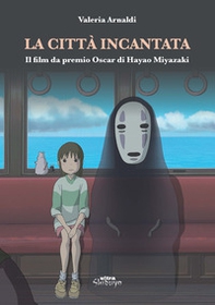 La città incantata. Il film da premio Oscar di Miyazaki - Librerie.coop