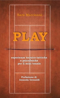 Play. Esperienze tecnico-tattiche e psicofisiche per il mini tennis - Librerie.coop