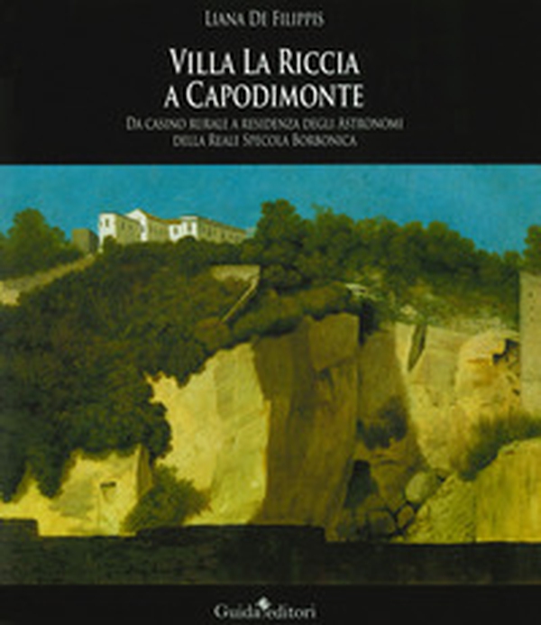 Villa La Riccia a Capodimonte. Da casino rurale a residenza degli astronomi della Reale Specola Borbonica - Librerie.coop Villa La Riccia a Capodimonte. Da casino rurale a residenza degli astronomi della Reale Specola Borbonica - Librerie.coop