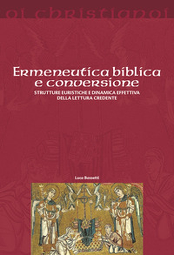 Ermeneutica biblica e conversione. Strutture euristiche e dinamica effettiva della lettura credente - Librerie.coop Ermeneutica biblica e conversione. Strutture euristiche e dinamica effettiva della lettura credente - Librerie.coop