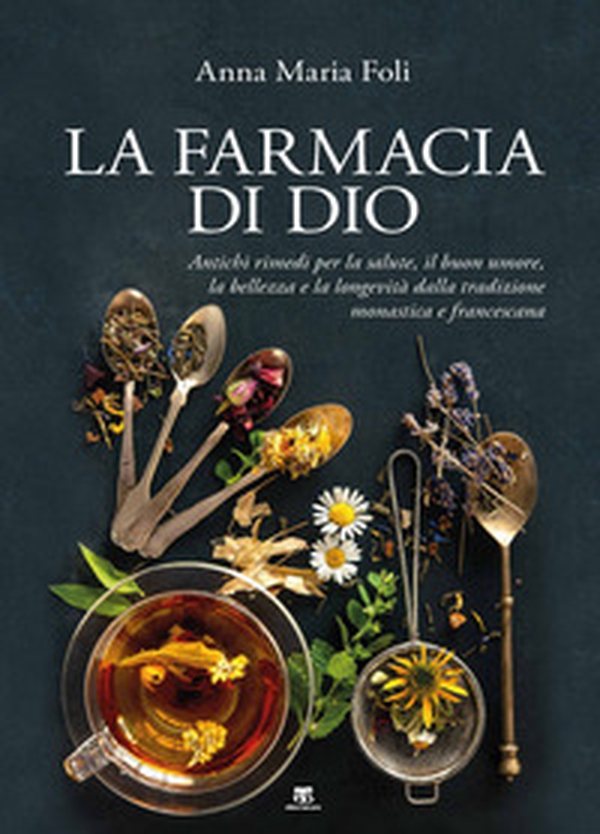 La farmacia di Dio. Antichi rimedi per la salute, il buon umore, la bellezza e la longevità dalla tradizione monastica e francescana - Librerie.coop La farmacia di Dio. Antichi rimedi per la salute, il buon umore, la bellezza e la longevità dalla tradizione monastica e francescana - Librerie.coop