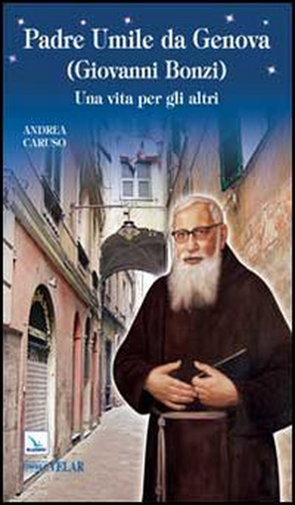 Padre Umile da Genova (Giovanni Bonzi). Una vita per gli altri - Librerie.coop Padre Umile da Genova (Giovanni Bonzi). Una vita per gli altri - Librerie.coop