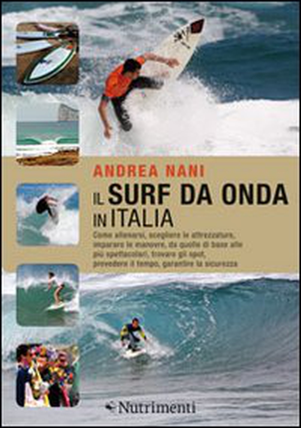 Il surf da onda in Italia. Come allenarsi, scegliere le attrezzature, imparare le manovre, da quelle di base alle più spettacolari, trovare gli spot, prevedere il tempo, garantire la sicurezza - Librerie.coop Il surf da onda in Italia. Come allenarsi, scegliere le attrezzature, imparare le manovre, da quelle di base alle più spettacolari, trovare gli spot, prevedere il tempo, garantire la sicurezza - Librerie.coop