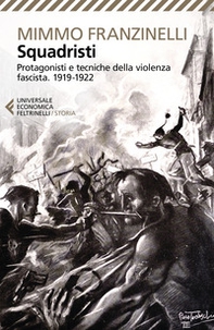 Squadristi. Protagonisti e tecniche della violenza fascista. 1919-1922 - Librerie.coop