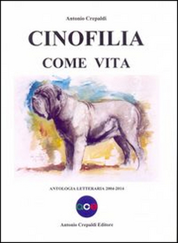 Cinofilia come vita. Antologia letteraria 2004-2014 - Librerie.coop Cinofilia come vita. Antologia letteraria 2004-2014 - Librerie.coop