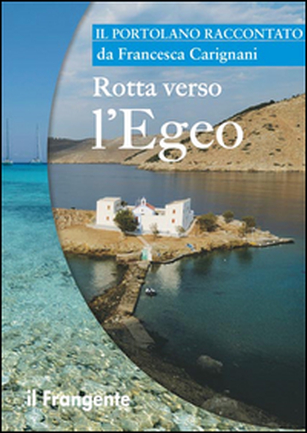 Rotta verso l'Egeo. Portolano raccontato - Librerie.coop Rotta verso l'Egeo. Portolano raccontato - Librerie.coop