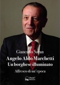 Angelo Aldo Marchetti. Un borghese illuminato. Affresco di un'epoca - Librerie.coop