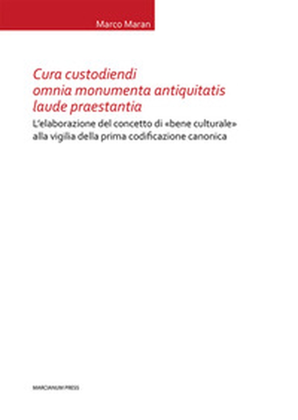 Cura custodiendi omnia monumenta antiquatis laude praestantia. L'elaborazione del concetto di «bene culturale» alla vigilia della prima codificazione canonica - Librerie.coop Cura custodiendi omnia monumenta antiquatis laude praestantia. L'elaborazione del concetto di «bene culturale» alla vigilia della prima codificazione canonica - Librerie.coop
