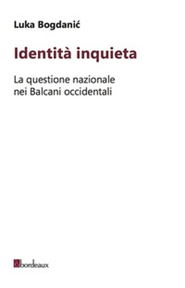 Identità inquieta. La questione nazionale nei Balcani occidentali - Librerie.coop Identità inquieta. La questione nazionale nei Balcani occidentali - Librerie.coop