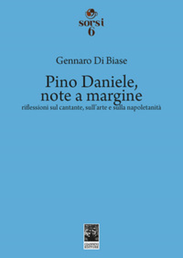 Pino Daniele, note a margine. Riflessioni sul cantante, sull'arte e sulla napoletanità - Librerie.coop Pino Daniele, note a margine. Riflessioni sul cantante, sull'arte e sulla napoletanità - Librerie.coop