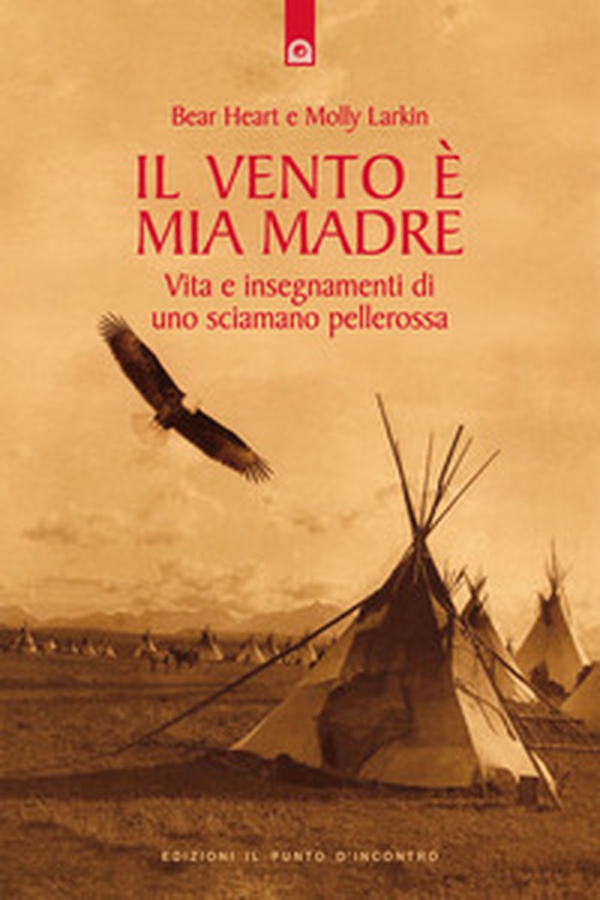 Il vento è mia madre. Vita e insegnamenti di uno sciamano pellerossa - Librerie.coop Il vento è mia madre. Vita e insegnamenti di uno sciamano pellerossa - Librerie.coop