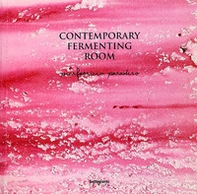 Contemporary fermenting room. Catalogo della mostra (Quarrata, 10 maggio- 15 giugno 2008) - Librerie.coop