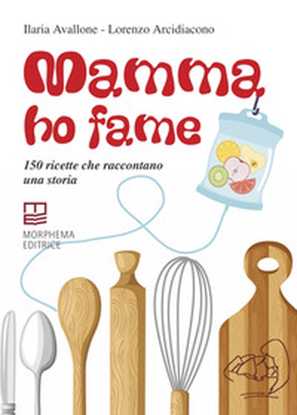 Mamma ho fame. 150 ricette che raccontano una storia - Librerie.coop Mamma ho fame. 150 ricette che raccontano una storia - Librerie.coop