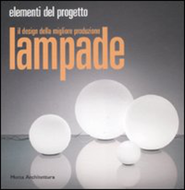 Lampade. Il design della migliore produzione - Librerie.coop Lampade. Il design della migliore produzione - Librerie.coop