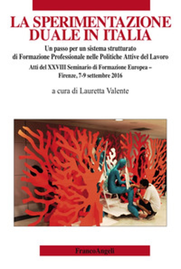 La sperimentazione duale in Italia. Un passo per un sistema strutturato di formazione professionale nelle politiche attive del lavoro. Atti del XXVIII Seminario di formazione europea (Firenze, 7-9 settembre 2016) - Librerie.coop La sperimentazione duale in Italia. Un passo per un sistema strutturato di formazione professionale nelle politiche attive del lavoro. Atti del XXVIII Seminario di formazione europea (Firenze, 7-9 settembre 2016) - Librerie.coop