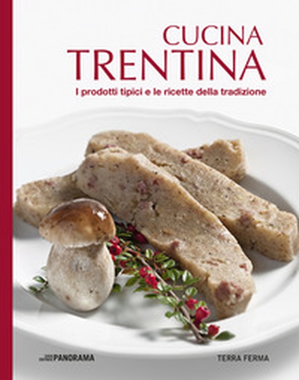 Cucina trentina. I prodotti tipici e le ricette della tradizione - Librerie.coop Cucina trentina. I prodotti tipici e le ricette della tradizione - Librerie.coop