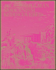 Julius Shulman. Modernism Rediscovered. Ediz. inglese, francese e tedesca - Librerie.coop