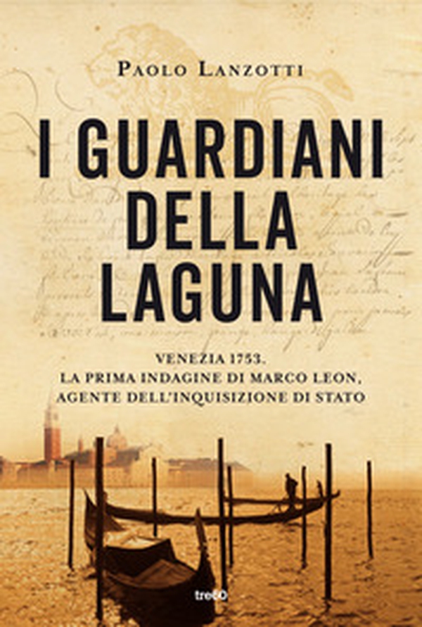 I guardiani della laguna. Venezia 1753. La prima indagine di Marco Leon, agente dell'Inquisizione di Stato - Librerie.coop I guardiani della laguna. Venezia 1753. La prima indagine di Marco Leon, agente dell'Inquisizione di Stato - Librerie.coop