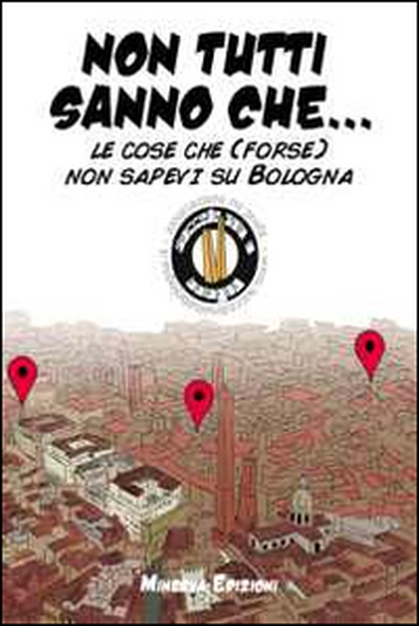 Non tutti sanno che... Le cose che (forse) non sapevi su Bologna - Librerie.coop Non tutti sanno che... Le cose che (forse) non sapevi su Bologna - Librerie.coop