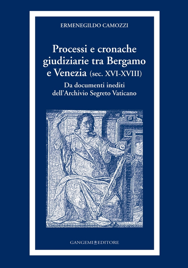 Processi e cronache giudiziarie tra Bergamo e Venezia (sec. XVI-XVIII) - Librerie.coop Processi e cronache giudiziarie tra Bergamo e Venezia (sec. XVI-XVIII) - Librerie.coop