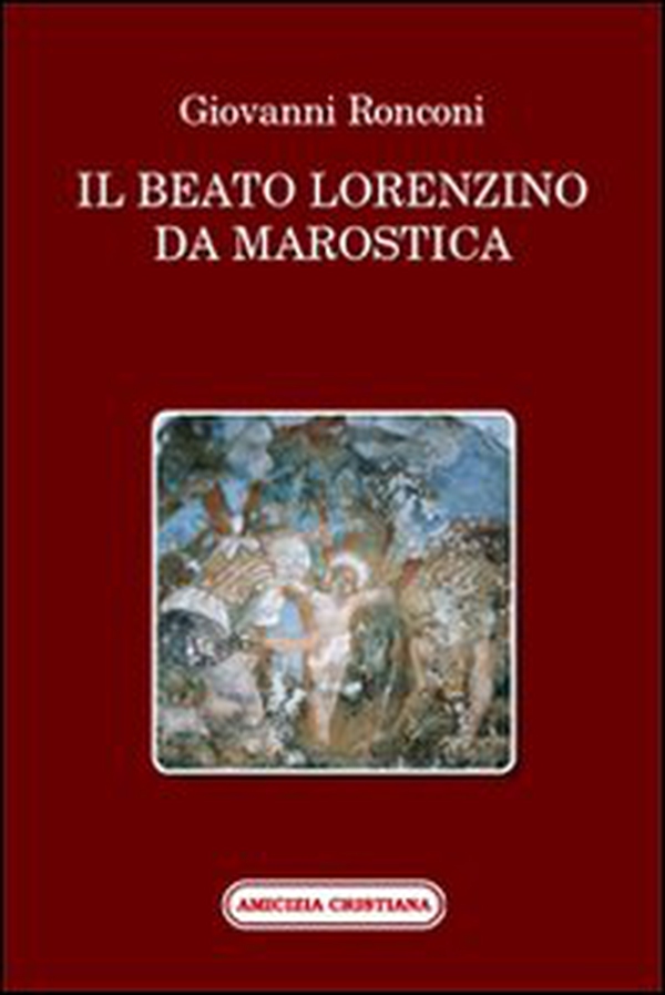 Il beato Lorenzino da Marostica nella storia e nel culto - Librerie.coop Il beato Lorenzino da Marostica nella storia e nel culto - Librerie.coop