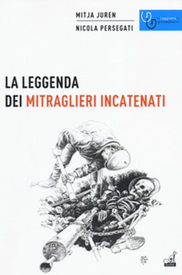 La leggenda dei mitraglieri incatenati - Librerie.coop La leggenda dei mitraglieri incatenati - Librerie.coop