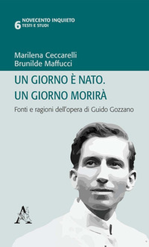 Un giorno è nato. Un giorno morirà. Fonti e ragioni dell'opera di Guido Gozzano - Librerie.coop Un giorno è nato. Un giorno morirà. Fonti e ragioni dell'opera di Guido Gozzano - Librerie.coop