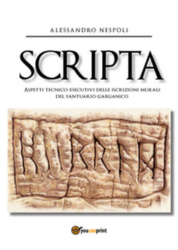Scripta. Aspetti tecnico-esecutivi delle iscrizioni murali del santuario garganico - Librerie.coop Scripta. Aspetti tecnico-esecutivi delle iscrizioni murali del santuario garganico - Librerie.coop