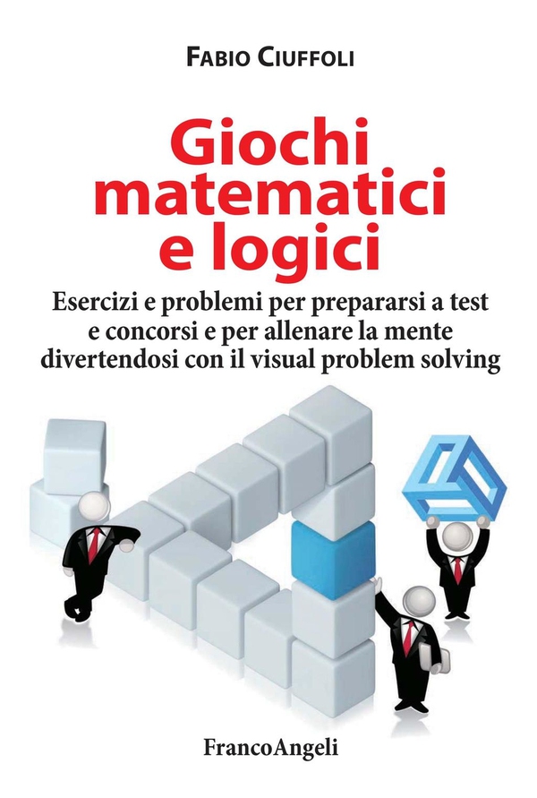 Giochi matematici e logici. Esercizi e problemi per prepararsi a test e concorsi e per allenare la mente divertendosi con il visual prolem solving - Librerie.coop Giochi matematici e logici. Esercizi e problemi per prepararsi a test e concorsi e per allenare la mente divertendosi con il visual prolem solving - Librerie.coop