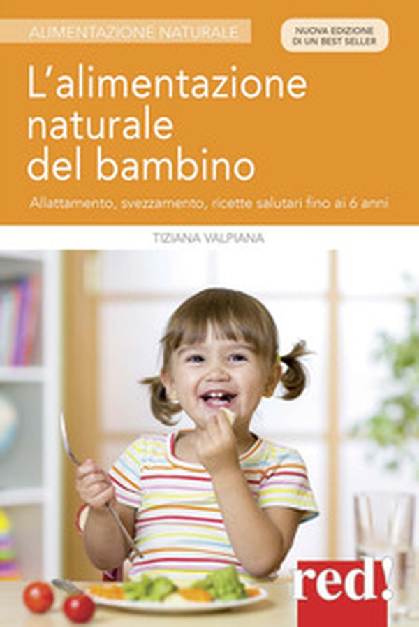 L'alimentazione naturale del bambino. Allattamento, svezzamento, ricette salutari fino ai 6 anni - Librerie.coop L'alimentazione naturale del bambino. Allattamento, svezzamento, ricette salutari fino ai 6 anni - Librerie.coop