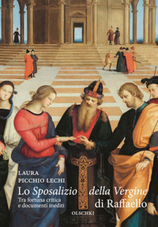 Lo «Sposalizio della Vergine» di Raffaello. Tra fortuna critica e documenti inediti - Librerie.coop Lo «Sposalizio della Vergine» di Raffaello. Tra fortuna critica e documenti inediti - Librerie.coop