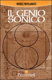 Il genio sonico. La scoperta incredibile che lega ogni opera di Leonardo, ad un codice divino - Librerie.coop
