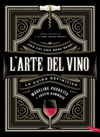 L'arte del vino. La guida definitiva - Librerie.coop