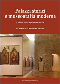 Palazzi storici e museografia moderna. Atti del Convegno nazionale. In memoria di Antonio Cassiano - Librerie.coop