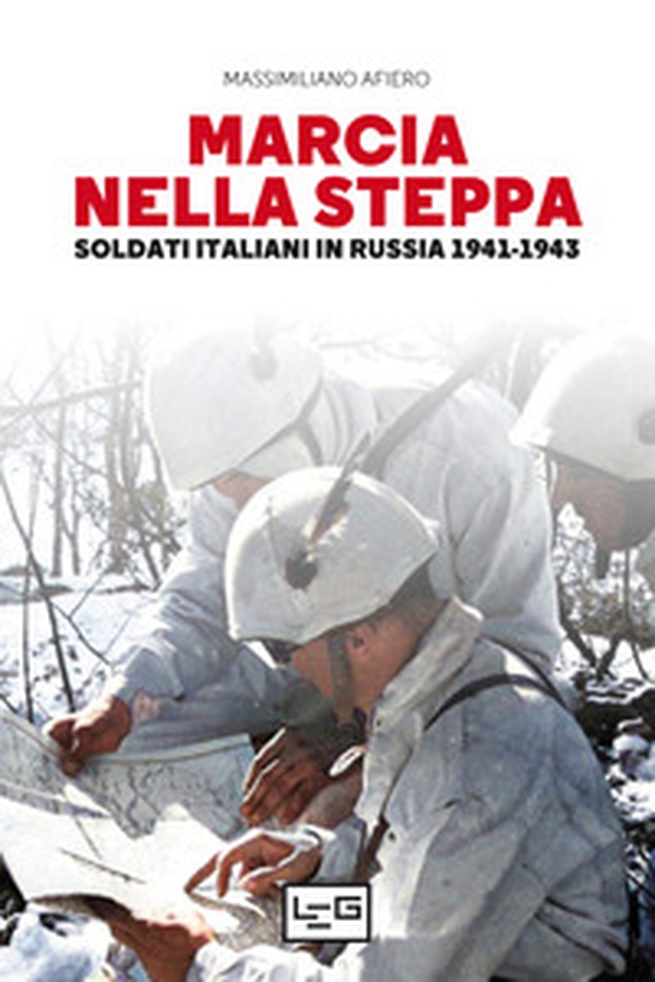 Marcia nella steppa. Soldati italiani in Russia 1941-1943 - Librerie.coop Marcia nella steppa. Soldati italiani in Russia 1941-1943 - Librerie.coop