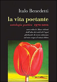 La vita poetante. Antologia poetica 1970-2012 - Librerie.coop