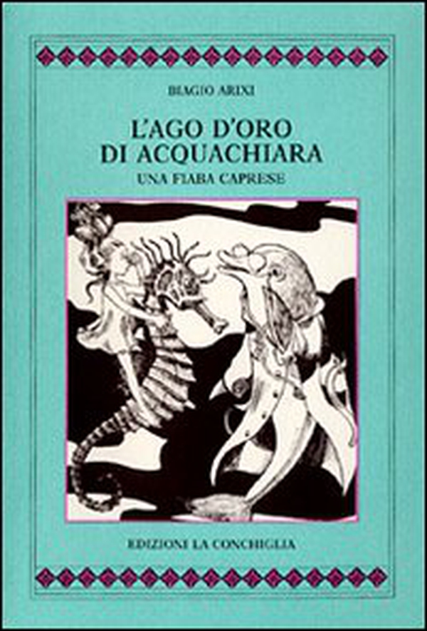 L'ago d'oro di Acquachiara. Una fiaba caprese - Librerie.coop L'ago d'oro di Acquachiara. Una fiaba caprese - Librerie.coop