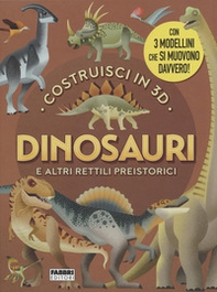 Dinosauri e altri rettili volanti. Costruisci in 3D - Librerie.coop