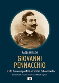 Giovanni Pennacchio. La vita di un compositore all'ombra di Leoncavallo - Librerie.coop