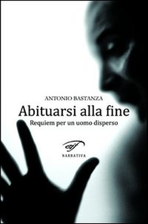Abituarsi alla fine. Requiem per un uomo disperso - Librerie.coop Abituarsi alla fine. Requiem per un uomo disperso - Librerie.coop