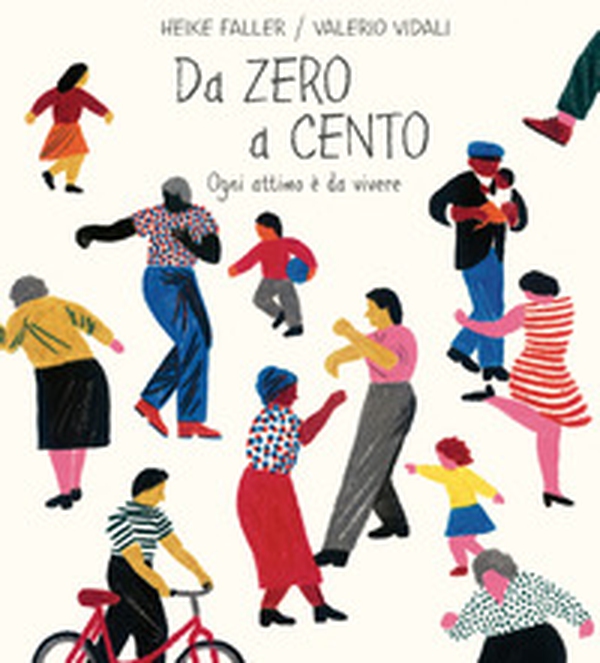 Da zero a cento. Ogni attimo è da vivere - Librerie.coop Da zero a cento. Ogni attimo è da vivere - Librerie.coop