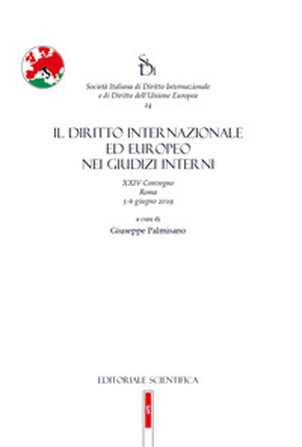 Il diritto internazionale ed europeo nei giudizi interni. 24° Convegno SIDI (Roma, 5-6 Giugno 2019) - Librerie.coop Il diritto internazionale ed europeo nei giudizi interni. 24° Convegno SIDI (Roma, 5-6 Giugno 2019) - Librerie.coop