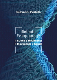 Metodo Frequency(TM). Il suono è movimento il movimento è salute - Librerie.coop