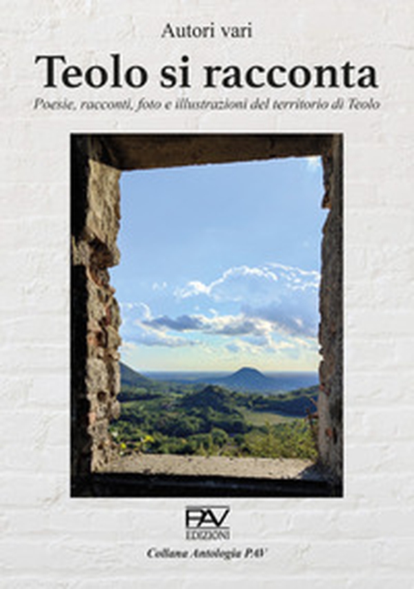 Teolo di racconta. Poesie, racconti, foto e illustrazioni del territorio di Teolo - Librerie.coop Teolo di racconta. Poesie, racconti, foto e illustrazioni del territorio di Teolo - Librerie.coop