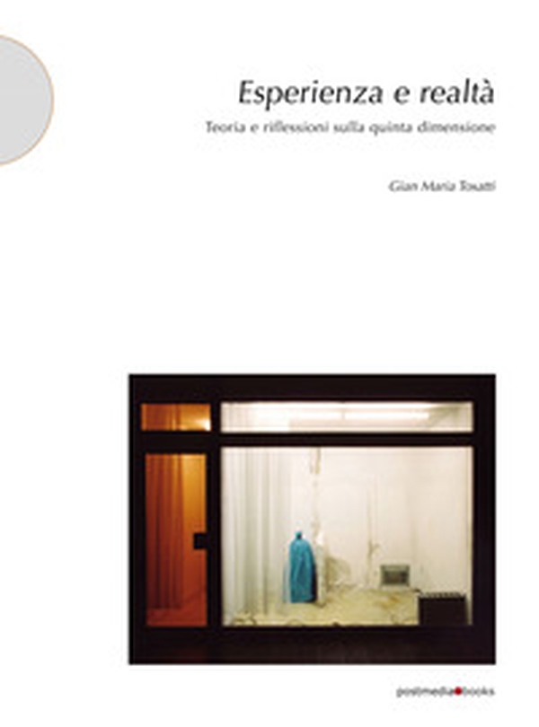 Esperienza e realtà. Teoria e riflessioni sulla quinta dimensione - Librerie.coop Esperienza e realtà. Teoria e riflessioni sulla quinta dimensione - Librerie.coop