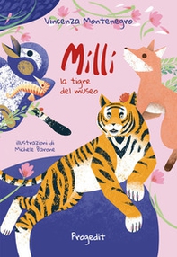 Milli la tigre del museo e altre storie di animali - Librerie.coop