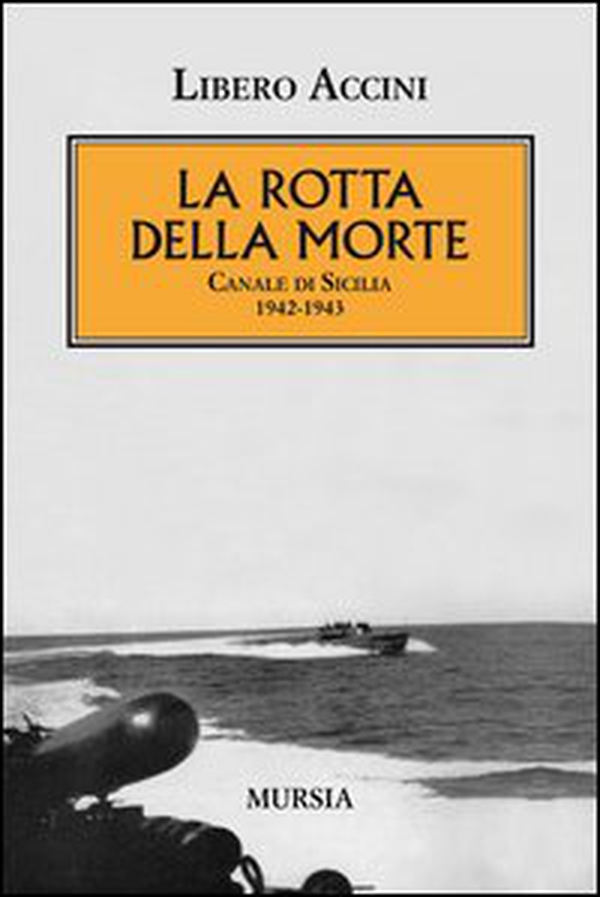 La rotta della morte. Canale di Sicilia 1942-1943 - Librerie.coop La rotta della morte. Canale di Sicilia 1942-1943 - Librerie.coop